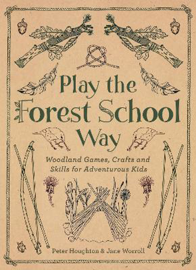 Picture of Play the Forest School Way: Woodland Games and Crafts for Adventurous Kids