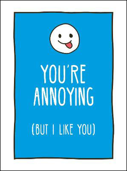 Picture of You're Annoying But I Like You: Cheeky Ways to Tell Your Best Friend How You Really Feel