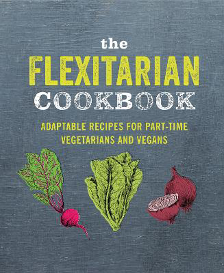 Picture of The Flexitarian Cookbook: Adaptable Recipes for Part-Time Vegetarians and Vegans