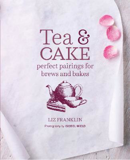 Picture of Tea and Cake: Perfect Pairings for Brews and Bakes