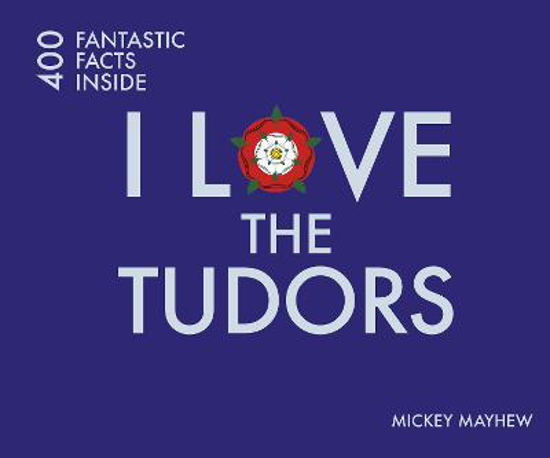 Picture of I Love the Tudors: 400 Fantastic Facts