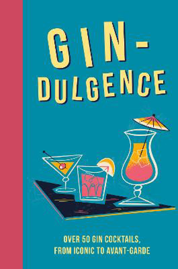 Picture of Gin-dulgence: Over 50 Gin Cocktails, from Iconic to Avant-Garde