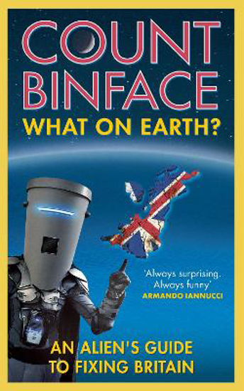 Picture of What On Earth?: An alien's guide to fixing Britain