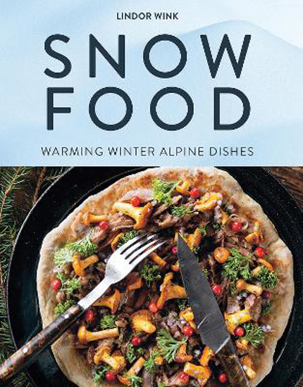 Picture of Snow Food: Warming Winter Alpine Dishes