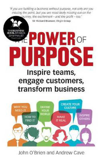 Picture of Power of Purpose, The: Inspire teams, engage customers, transform business