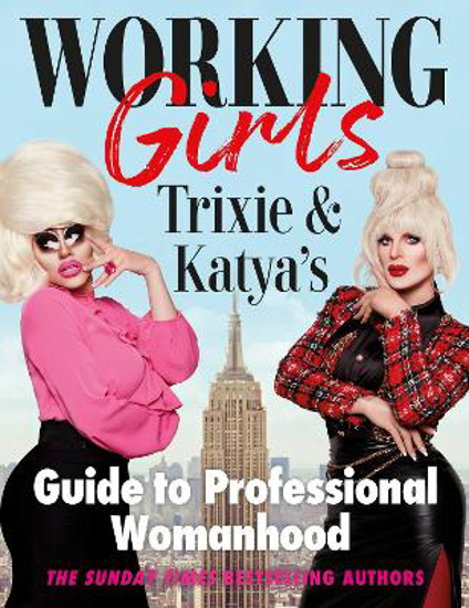 Picture of Working Girls: Trixie and Katya's Guide to Professional Womanhood