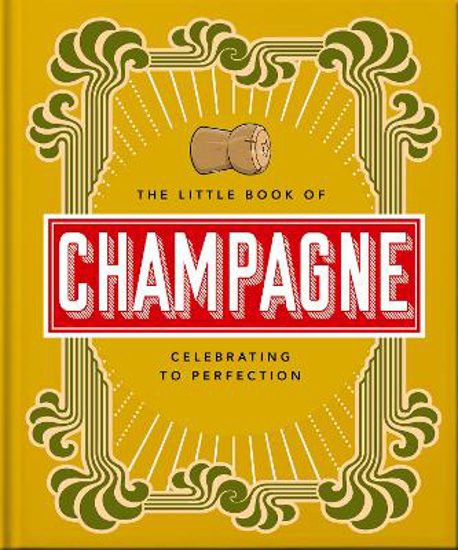 Picture of The Little Book of Champagne: A Bubbly Guide to the World's Most Famous Fizz!