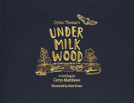 Picture of Dylan Thomas's Under Milk Wood: An Illustrated Retelling by Cerys Matthews