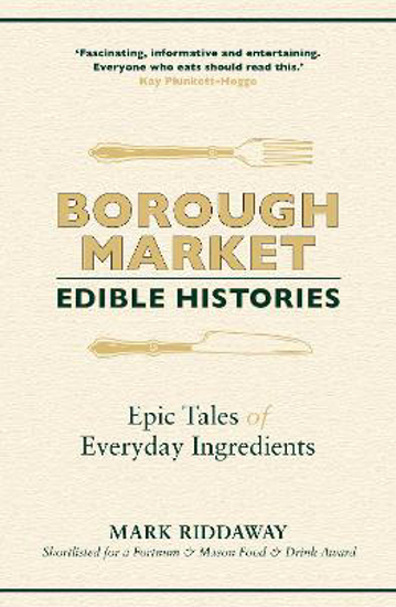 Picture of Borough Market: Edible Histories: Epic tales of everyday ingredients