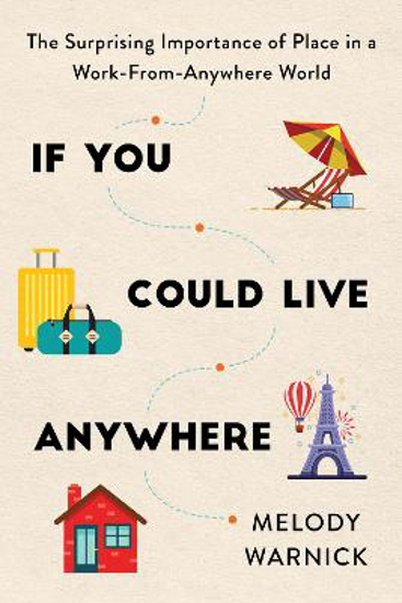 Picture of If You Could Live Anywhere: The Surprising Importance of Place in a Work-from-Anywhere World