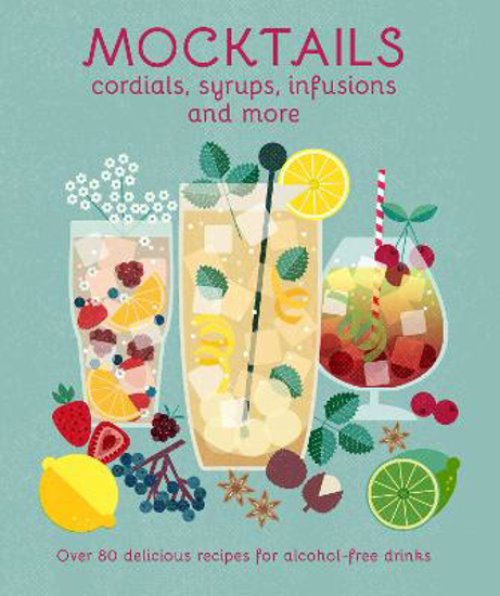 Picture of Mocktails, Cordials, Syrups, Infusions and more: Over 80 Delicious Recipes for Alcohol-Free Drinks