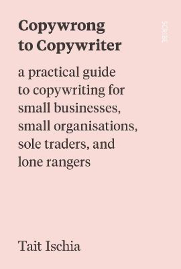 Picture of Copywrong to Copywriter: a practical guide to copywriting for small businesses, small organisations, sole traders, and lone rangers