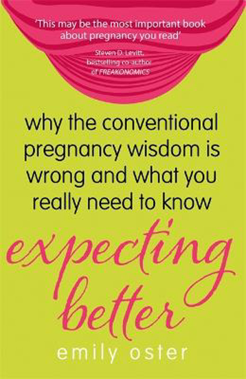 Picture of Expecting Better: Why the Conventional Pregnancy Wisdom is Wrong and What You Really Need to Know