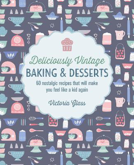 Picture of Deliciously Vintage Baking & Desserts: 60 Nostalgic Recipes That Will Make You Feel Like a Kid Again