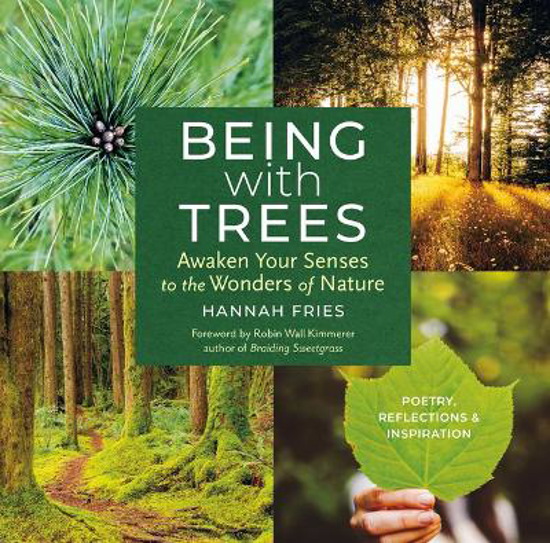 Picture of Being with Trees: Awaken Your Senses to the Wonders of Nature; Poetry, Reflections & Inspiration