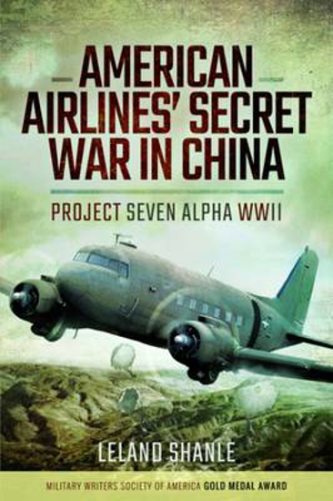 Picture of American Airline's Secret War in China: Project Seven Alpha WWII