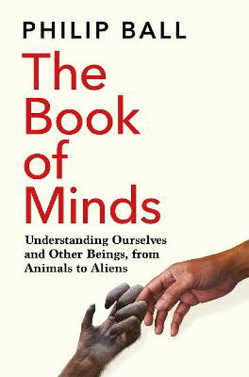 Picture of The Book Of Minds: Understanding Ourselves And Other Beings, From Animals To Aliens (ball) Pb