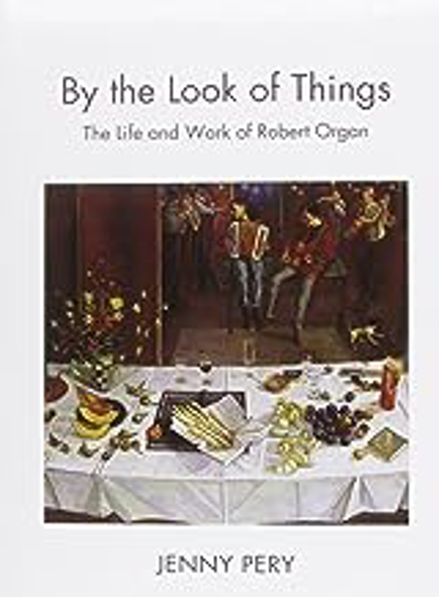 Picture of By The Look Of Things: The Life And Work Of Robert Organ (pery) Hb