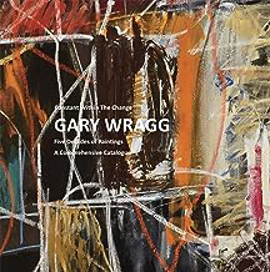 Picture of Constant Within The Change: Gary Wragg: Five Decades Of Paintings: A Comprehensive Catalogue (cornish) Hb
