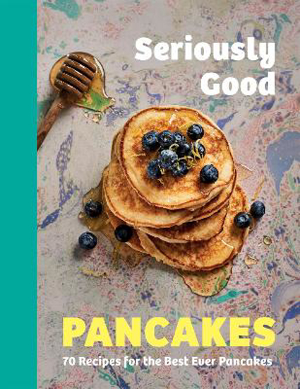 Picture of Seriously Good Pancakes: 70 Recipes for the Best Ever Pancakes