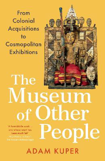 Picture of The Museum of Other People: From Colonial Acquisitions to Cosmopolitan Exhibitions