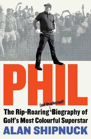 Picture of Phil: The Rip-Roaring Biography of Golf's Most Colourful Superstar