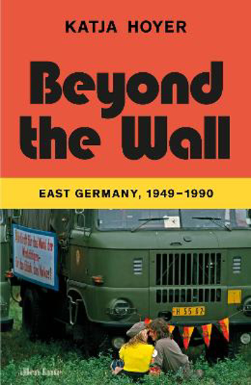 Picture of Beyond the Wall: East Germany 1949-1990