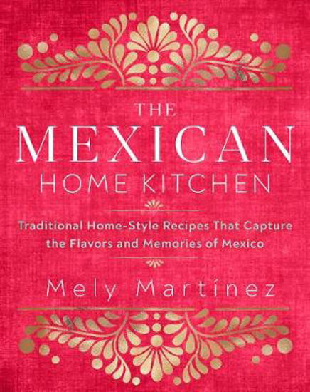 Picture of The Mexican Home Kitchen: Traditional Home-Style Recipes That Capture the Flavors and Memories of Mexico