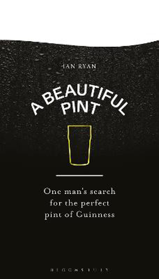 Picture of A Beautiful Pint: One Man's Search For The Perfect Pint Of Guiness (ryan) Hb