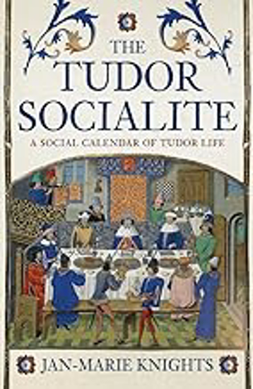 Picture of The Tudor Socialite: A Social Calendar of Tudor Life