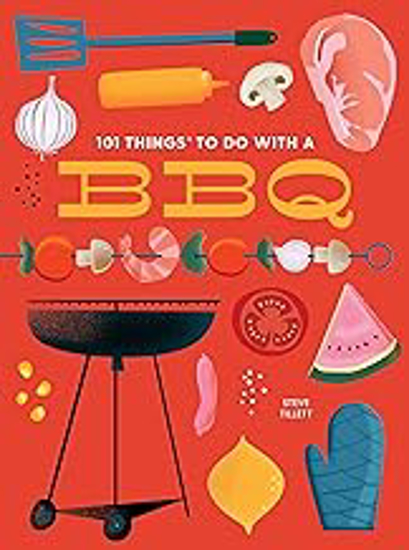 Picture of 101 Things To Do With A BBQ